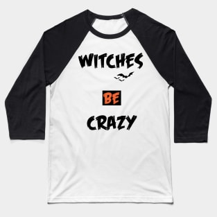 witches be crazy halloween Baseball T-Shirt